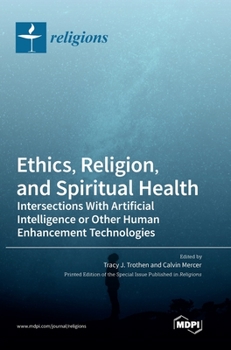 Hardcover Ethics, Religion, and Spiritual Health: Intersections With Artificial Intelligence or Other Human Enhancement Technologies Book