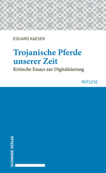 Paperback Trojanische Pferde Unserer Zeit: Kritische Essays Zur Digitalisierung [German] Book