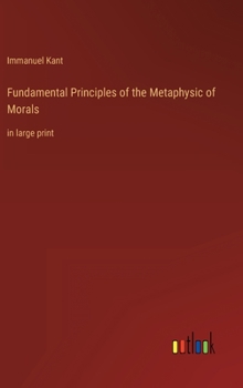 Fundamental Principles of the Metaphysic of Morals: in large print