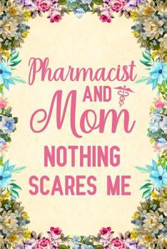 Paperback Pharmacist And Mom Nothing Scares Me: Notebook to Write in for Mother's Day, pharmacist gifts for mom, Mother's day pharmacist gifts, pharmacy journal Book