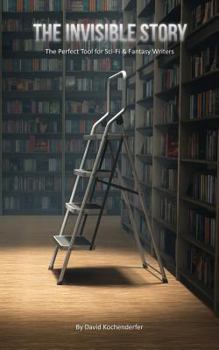 Paperback The Invisible Story: The Perfect Tool for Sci-Fi & Fantasy Writers Book