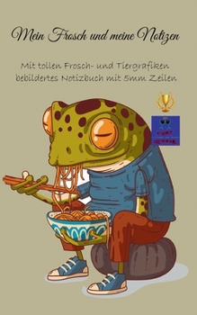 Paperback Mein Frosch und meine Notizen: Mit tollen Frosch- und Tiergrafiken bebildertes Notizbuch mit 5mm Zeilen [German] Book