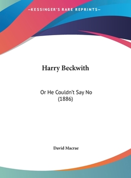Hardcover Harry Beckwith: Or He Couldn't Say No (1886) Book