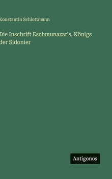 Hardcover Die Inschrift Eschmunazar's, Königs der Sidonier [German] Book