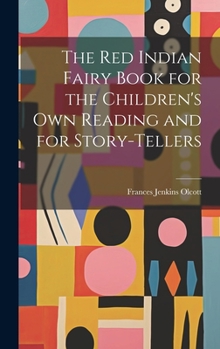 Hardcover The Red Indian Fairy Book for the Children's Own Reading and for Story-tellers Book