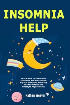 Paperback Insomnia Help: Learn How to Overcome Insomnia and Get a Good Night's Sleep By Adopting Healthy Habits and Lifestyle Adjustments Book