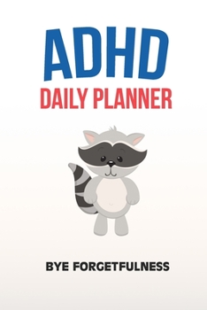 Paperback ADHD Daily Planner - Bye Forgetfulness: Write Your Goals And Tasks To Master Every Day - Planning With ADHD Book