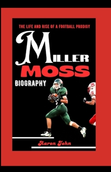 Paperback Miller Moss Biography: The Life and Rise of a Football Prodigy Book