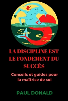 Paperback La discipline est le fondement du succès: Conseils et guides pour la maîtrise de soi Book