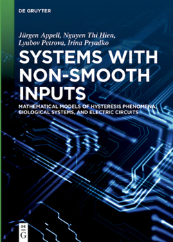 Hardcover Systems with Non-Smooth Inputs: Mathematical Models of Hysteresis Phenomena, Biological Systems, and Electric Circuits Book