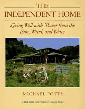 Paperback The Independent Home: Living Well with Power from the Sun, Wind, and Water Book
