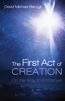 Paperback The First Act of Creation: On the Way to Emmanuel Book