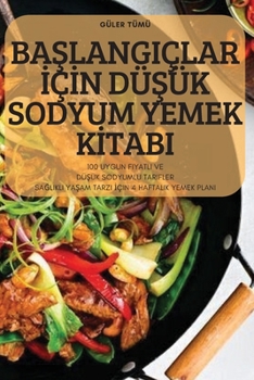 Paperback BaŞlangiçlar İçİn DüŞük Sodyum Yemek Kİtabi [Turkish] Book