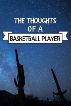 The Thoughts Of A Basketball Player: Basketball Player Hobby Notes Journal / Notebook / Diary / Unique Greeting Card Alternative