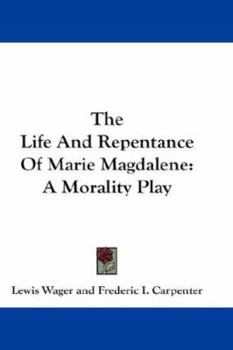 A new enterlude … of the life and repentaunce of Marie Magdalene, not onlie godlie, learned and fruitefull, but also well furnished with pleasaunt myrth and pastime, very delectable for those which sh