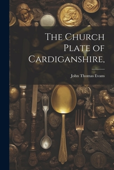 Paperback The Church Plate of Cardiganshire, Book