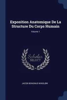 Exposition Anatomique De La Structure Du Corps Humain; Volume 1