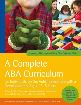 Paperback A Complete ABA Curriculum for Individuals on the Autism Spectrum with a Developmental Age of 3-5 Years: A Step-By-Step Treatment Manual Including Supp Book