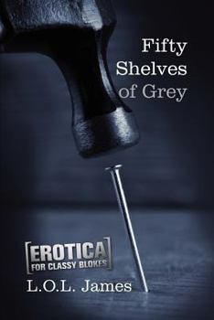 Paperback Fifty Shelves of Grey: A Parody: Erotica for classy blokes Book