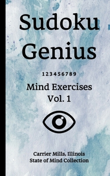 Paperback Sudoku Genius Mind Exercises Volume 1: Carrier Mills, Illinois State of Mind Collection Book