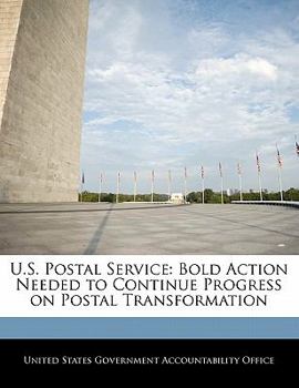Paperback U.S. Postal Service: Bold Action Needed to Continue Progress on Postal Transformation Book