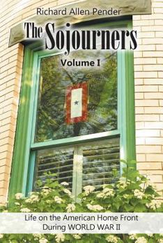 Paperback The Sojourners Volume 1: Life on the American Home Front During WORLD WAR II Book