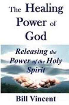 Paperback The Healing Power of God: Releasing the Power of the Holy Spirit Book