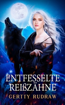 Entfesselte Reißzähne: Ein paranormaler Werwolf-Roman mit falscher Identität (Moonlit Wolfheart Chronicles) (German Edition)