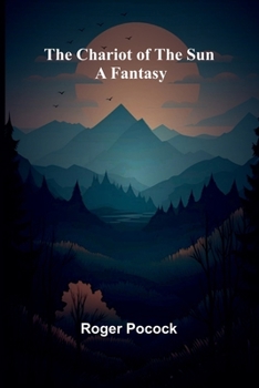 The Chariot of the Sun: A fantasy