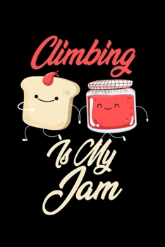 Paperback Climbing is My Jam: Funny Climbing Journal (Diary, Notebook) Christmas & Birthday Gift for Climbing Enthusiasts Book