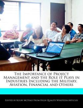 The Importance of Project Management and the Role It Plays in Industries Including the Military, Aviation, Financial and Others