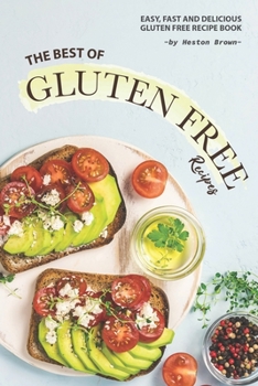 Paperback The Best of Gluten Free Recipes: Easy, Fast and Delicious Gluten Free Recipe Book