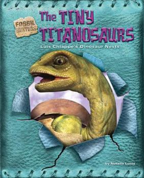Library Binding The Tiny Titanosaurs: Luis Chiappe's Dinosaur Nests Book