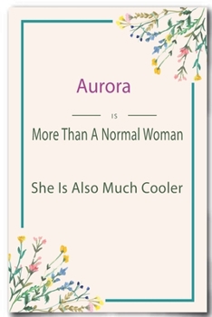 Paperback Aurora is More Than A Normal Woman: Lined Notebook / Journal Gift, 110 Pages, 6x9, Soft Cover, Matte Finish Book