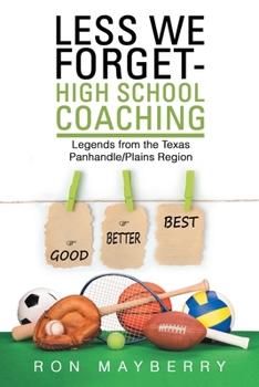 Paperback Less We Forget-High School Coaching: Legends from the Texas Panhandle/Plains Region Book
