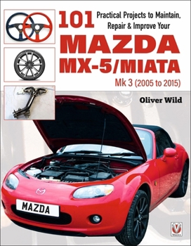 Paperback 101 Practical Projects to Maintain, Repair & Improve Your MX-5/Miata Mk3 (2005-2015) Book