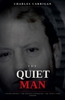 Paperback The Quiet Man: Steven Wright, the Suffolk Strangler, and the Thirty-Year Shadow Book