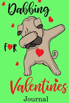 Dabbing for Valentines Journal: Valentine's Day Journal And Notebook | Cute Gift Idea for Mom Dad Brother Sister Friend and with the Favorite Person You Love