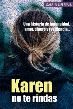 Paperback Karen no te rindas: Una historia de ingenuidad, amor, dinero y resiliencia. [Spanish] Book