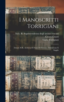 Hardcover I Manoscritti Torrigiani: Donati Al R. Archivio Di Stato Di Firenze, Descrizione E Saggio [Italian] Book