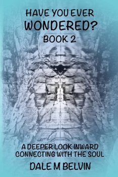 Paperback Have You Ever Wondered? Book 2: A Deeper Look Inward Returning to the Wisdom of the Soul Book