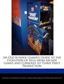 An Old School Gamer's Guide to the Evolution of Sega from Arcade Games and Consoles to Third Party Production