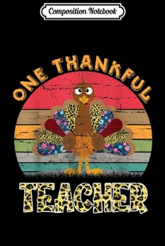 Composition Notebook: One Thankful Teacher Turkey Leopard Thanksgiving costumes  Journal/Notebook Blank Lined Ruled 6x9 100 Pages
