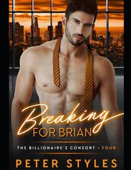 Breaking For Brian (The Billionaire's Consort) - Book #4 of the Billionaire's Consort