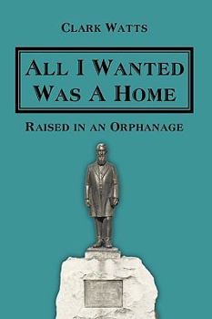 All I Wanted Was a Home: Raised in an Orphanage