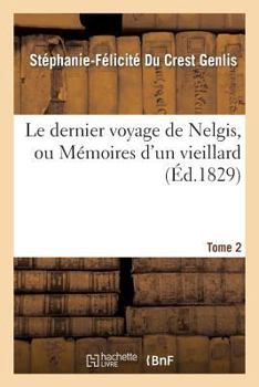 Paperback Le Dernier Voyage de Nelgis, Ou Mémoires d'Un Vieillard. Tome 2 [French] Book