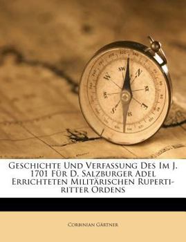 Paperback Geschichte Und Verfassung 1701 Fur Den Salzburgischen Landadel Errichteten, Militarischen Kuperti-Ritter-Ordens. [German] Book