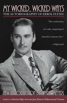 Paperback My Wicked, Wicked Ways: The Autobiography of Errol Flynn Book