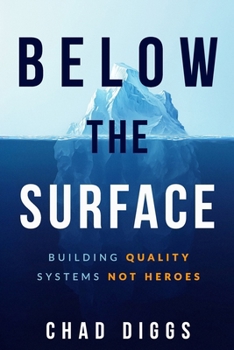 Paperback Below the Surface: Building Quality Systems Not Heroes Book
