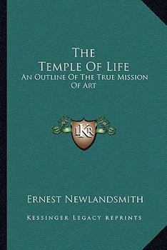 Paperback The Temple Of Life: An Outline Of The True Mission Of Art Book